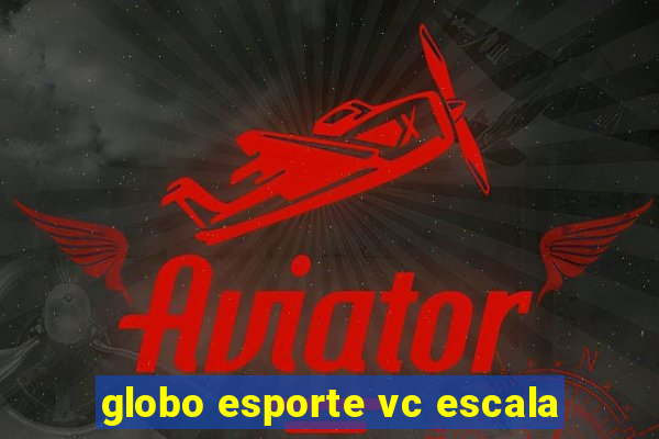 globo esporte vc escala